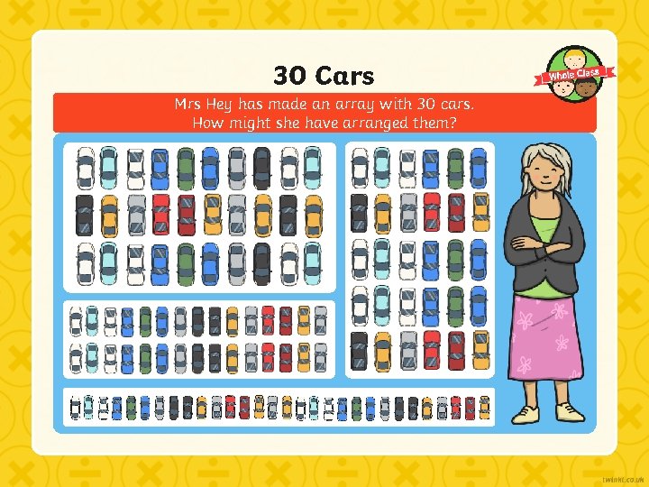 30 Cars Mrs Hey has made an array with 30 cars. How might she