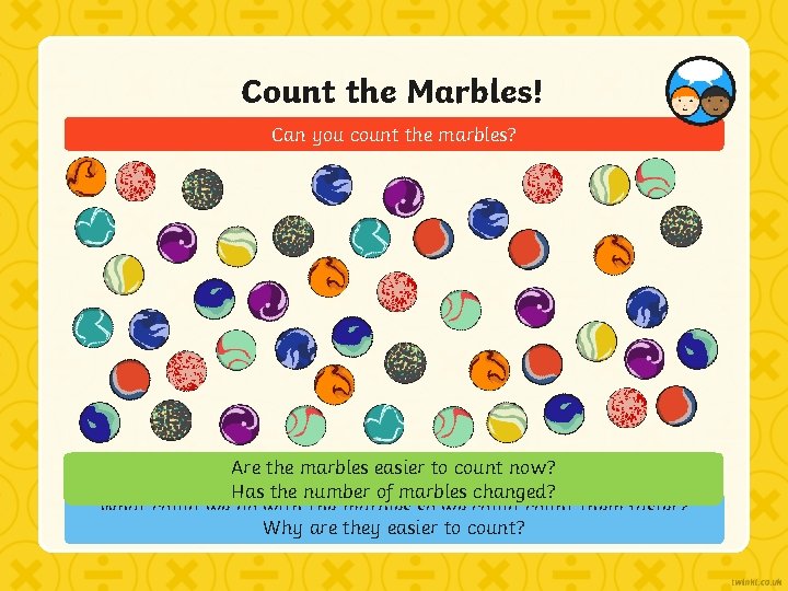 Count the Marbles! Can you count the marbles? Are thethey marbles easier count. Why?