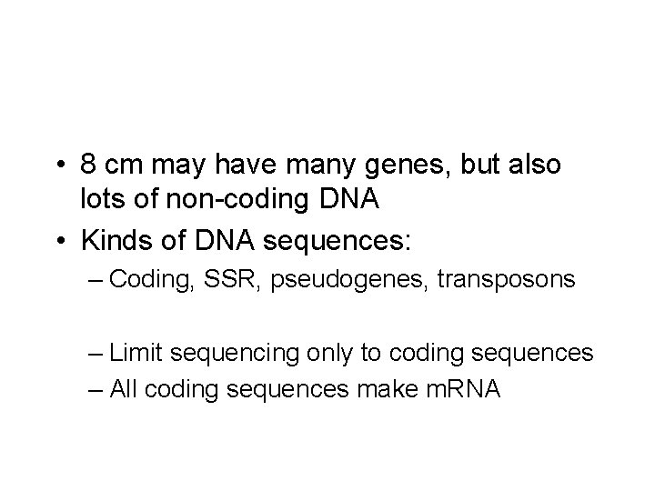 • 8 cm may have many genes, but also lots of non-coding DNA