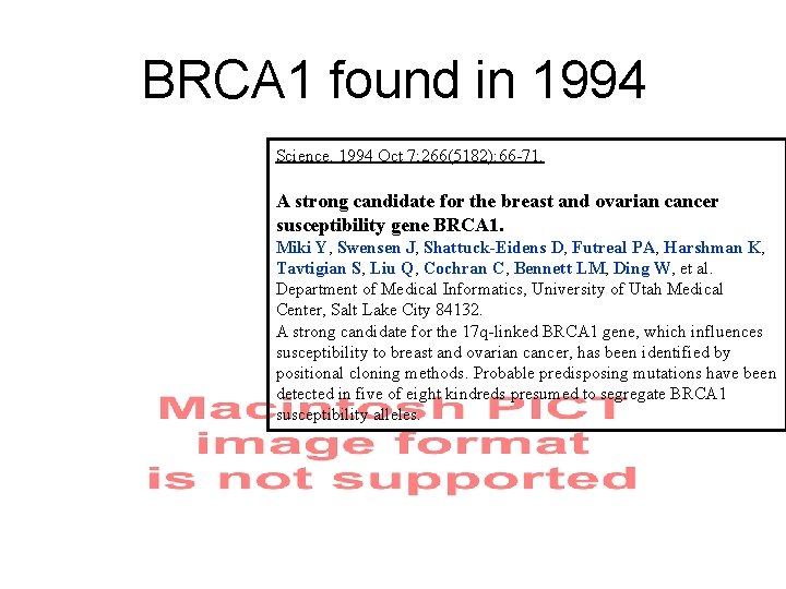 BRCA 1 found in 1994 Science. 1994 Oct 7; 266(5182): 66 -71. A strong