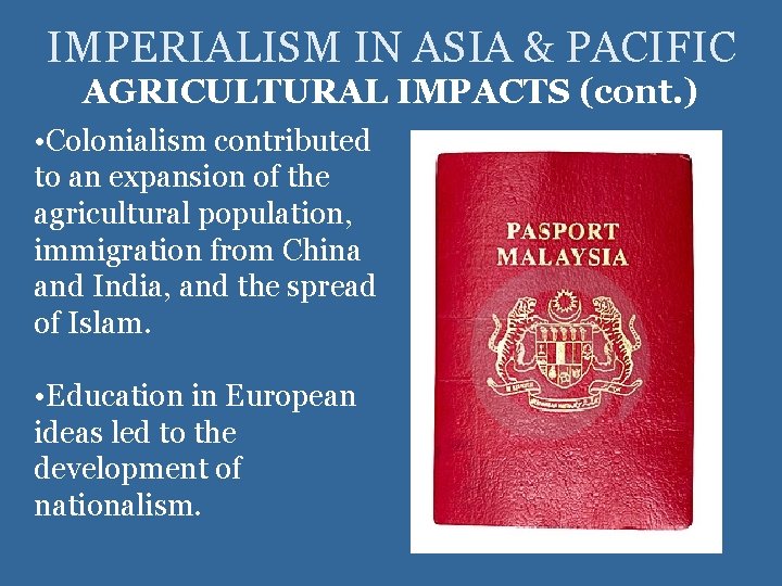 IMPERIALISM IN ASIA & PACIFIC AGRICULTURAL IMPACTS (cont. ) • Colonialism contributed to an