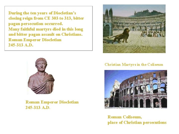 During the ten years of Diocletian’s closing reign from CE 303 to 313, bitter