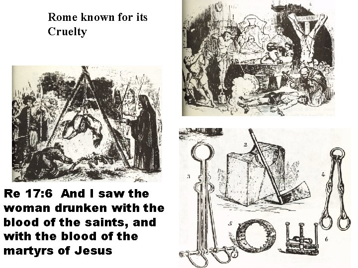 Rome known for its Cruelty Re 17: 6 And I saw the woman drunken