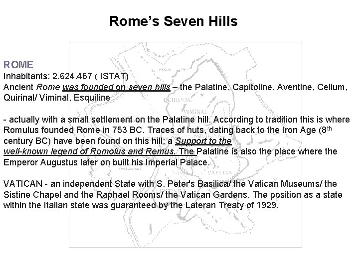 Rome’s Seven Hills ROME Inhabitants: 2. 624. 467 ( ISTAT) Ancient Rome was founded