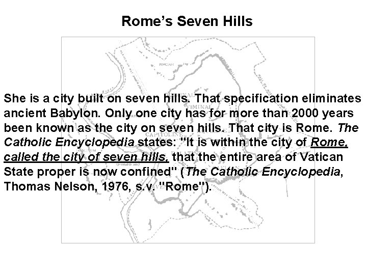 Rome’s Seven Hills She is a city built on seven hills. That specification eliminates