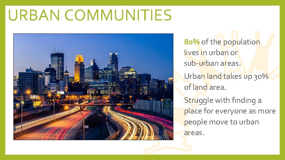 URBAN COMMUNITIES • 80% of the population lives in urban or sub-urban areas. •