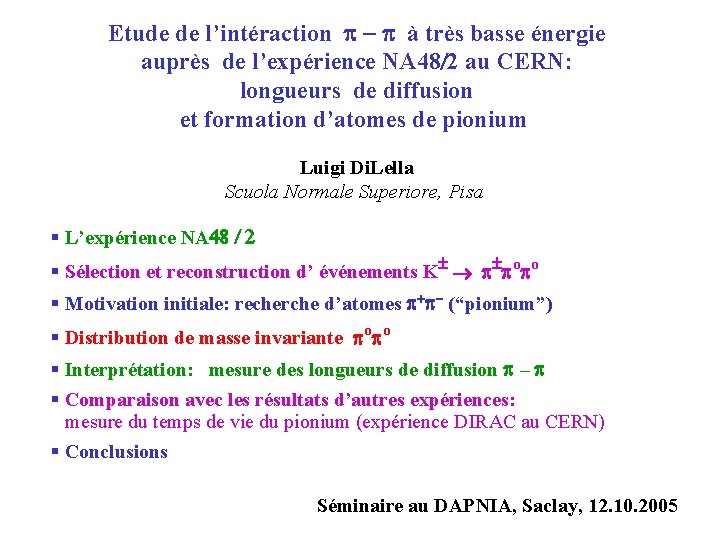 Etude de l’intéraction à très basse énergie auprès de l’expérience NA 48/2 au CERN: