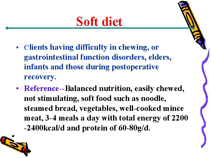 Soft diet • Clients having difficulty in chewing, or gastrointestinal function disorders, elders, infants