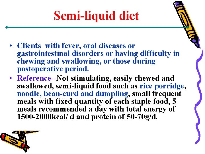 Semi-liquid diet • Clients with fever, oral diseases or gastrointestinal disorders or having difficulty