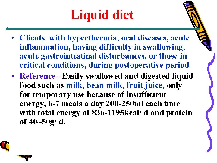 Liquid diet • Clients with hyperthermia, oral diseases, acute inflammation, having difficulty in swallowing,