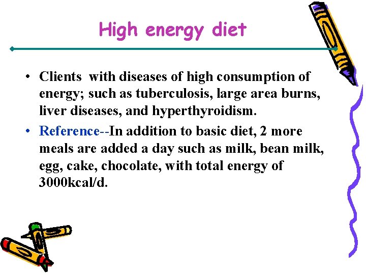 High energy diet • Clients with diseases of high consumption of energy; such as