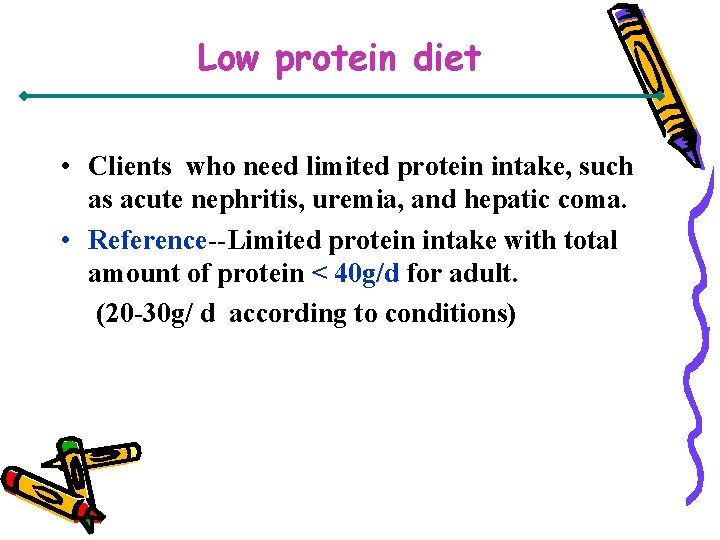 Low protein diet • Clients who need limited protein intake, such as acute nephritis,