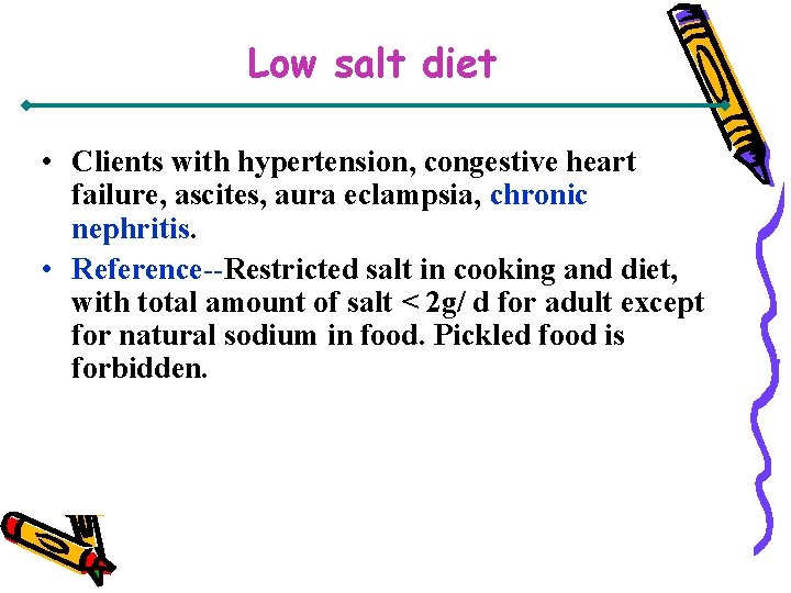 Low salt diet • Clients with hypertension, congestive heart failure, ascites, aura eclampsia, chronic