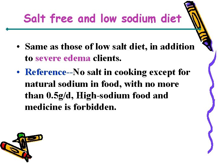 Salt free and low sodium diet • Same as those of low salt diet,