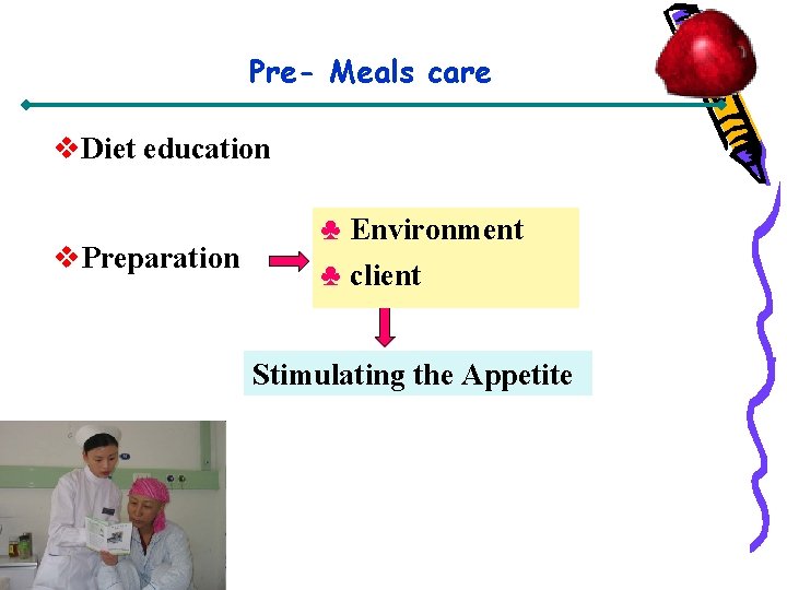 Pre- Meals care v. Diet education v. Preparation ♣ Environment ♣ client Stimulating the