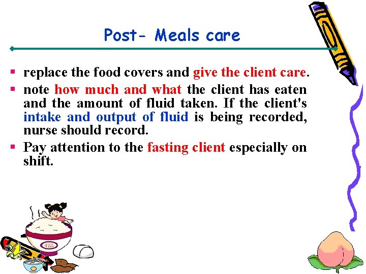 Post- Meals care § replace the food covers and give the client care. §