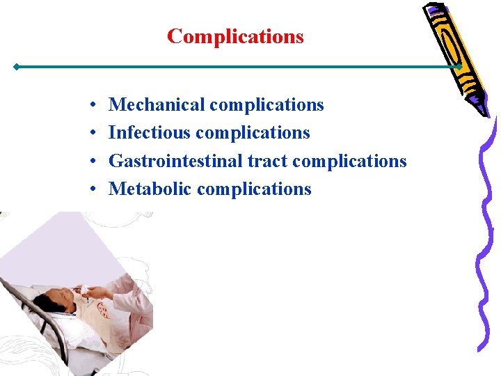 Complications • • Mechanical complications Infectious complications Gastrointestinal tract complications Metabolic complications 