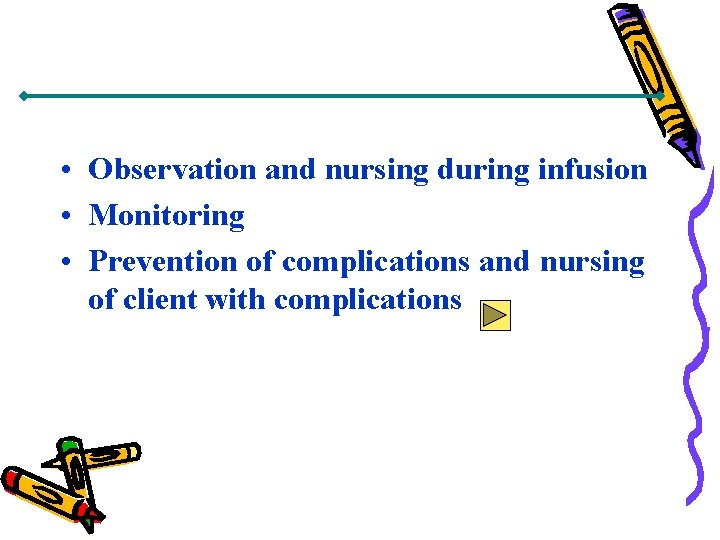  • Observation and nursing during infusion • Monitoring • Prevention of complications and