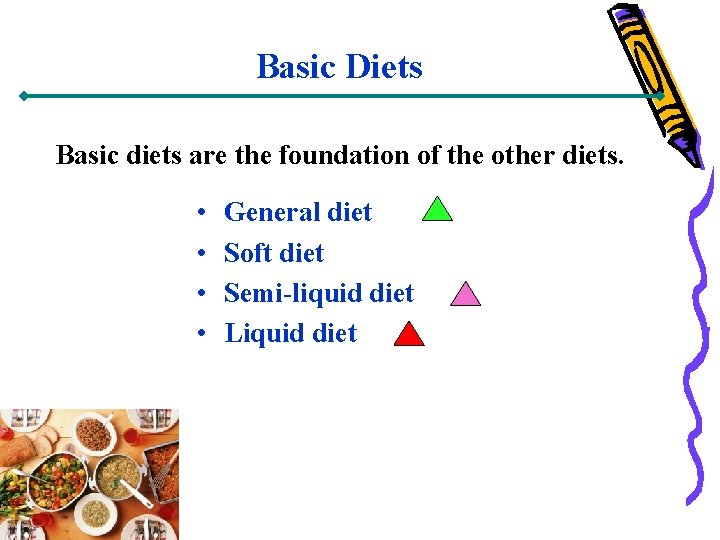 Basic Diets Basic diets are the foundation of the other diets. • • General