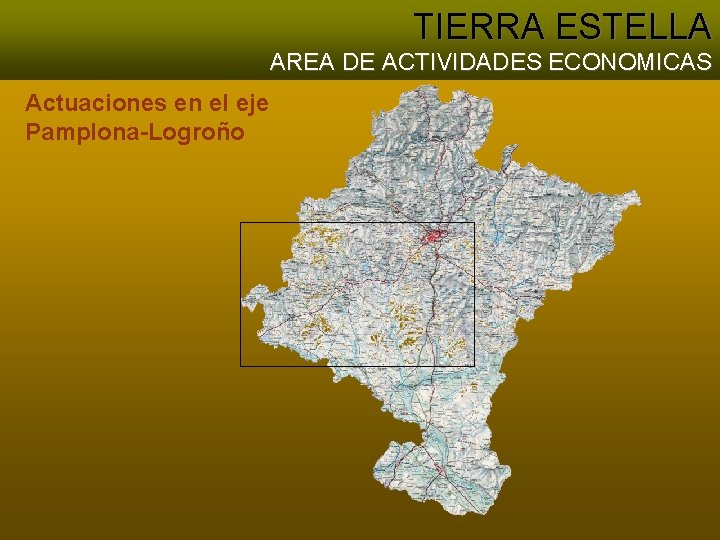 TIERRA ESTELLA AREA DE ACTIVIDADES ECONOMICAS Actuaciones en el eje Pamplona-Logroño 