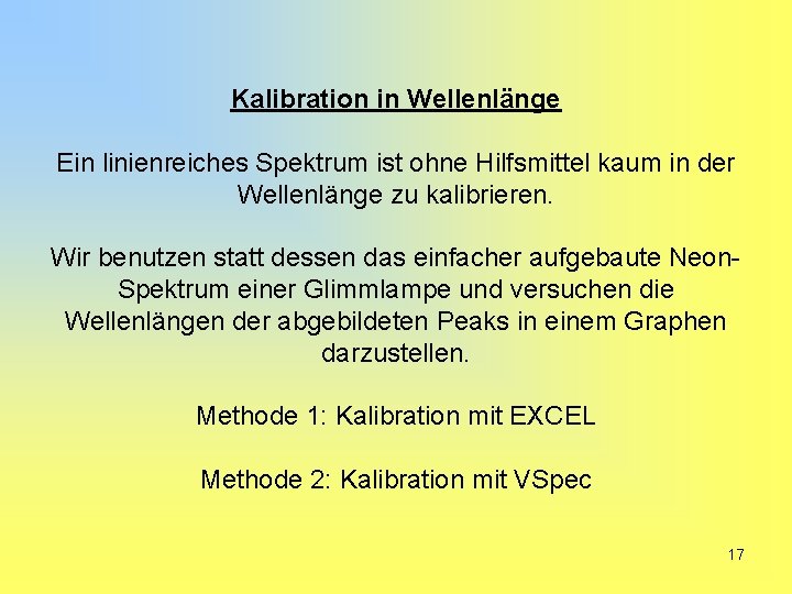 Kalibration in Wellenlänge Ein linienreiches Spektrum ist ohne Hilfsmittel kaum in der Wellenlänge zu