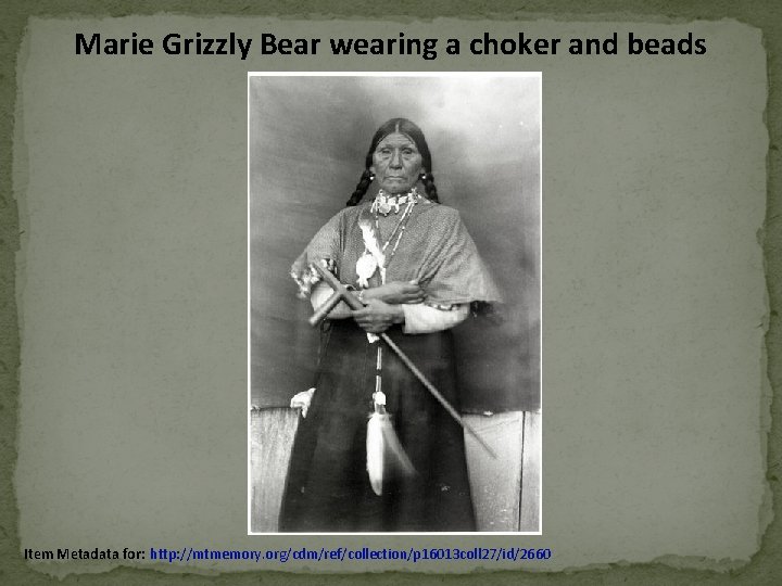 Marie Grizzly Bear wearing a choker and beads Item Metadata for: http: //mtmemory. org/cdm/ref/collection/p