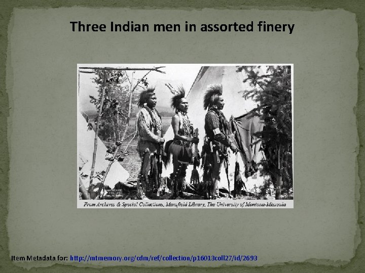Three Indian men in assorted finery Item Metadata for: http: //mtmemory. org/cdm/ref/collection/p 16013 coll