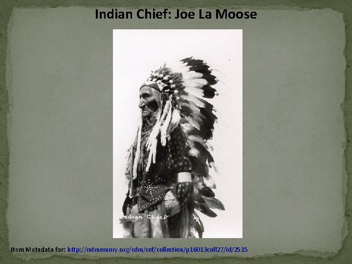Indian Chief: Joe La Moose Item Metadata for: http: //mtmemory. org/cdm/ref/collection/p 16013 coll 27/id/2515