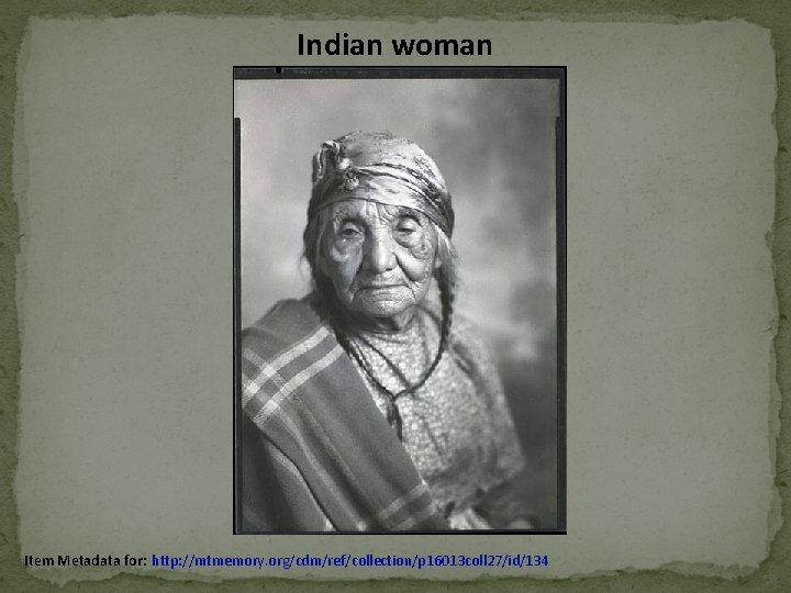 Indian woman Item Metadata for: http: //mtmemory. org/cdm/ref/collection/p 16013 coll 27/id/134 