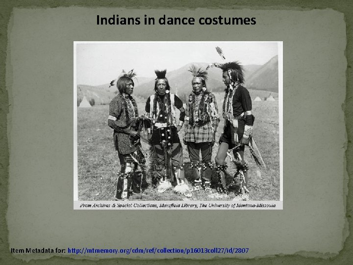 Indians in dance costumes Item Metadata for: http: //mtmemory. org/cdm/ref/collection/p 16013 coll 27/id/2807 