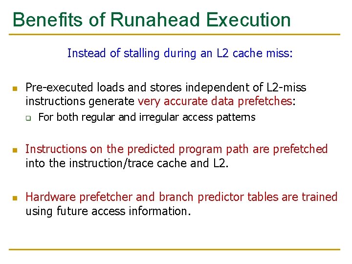 Benefits of Runahead Execution Instead of stalling during an L 2 cache miss: n