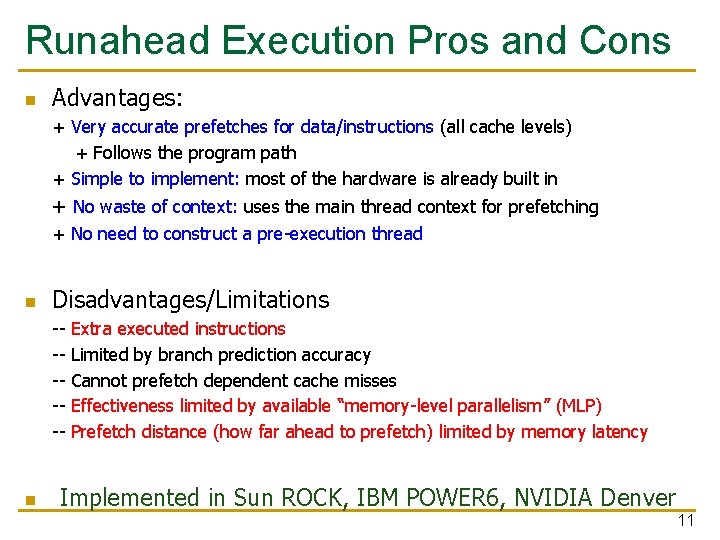 Runahead Execution Pros and Cons n Advantages: + Very accurate prefetches for data/instructions (all