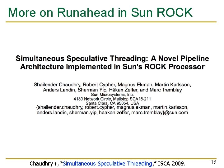 More on Runahead in Sun ROCK Chaudhry+, “Simultaneous Speculative Threading, ” ISCA 2009. 18