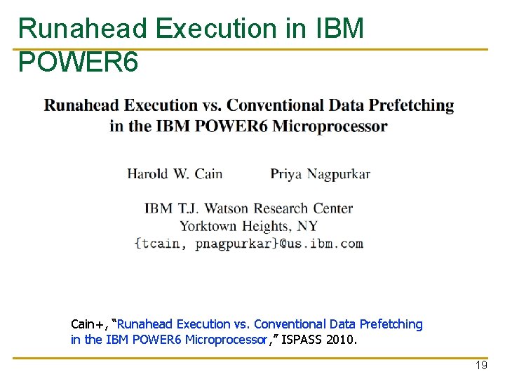 Runahead Execution in IBM POWER 6 Cain+, “Runahead Execution vs. Conventional Data Prefetching in