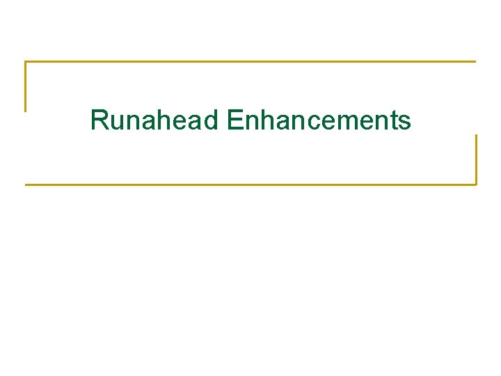 Runahead Enhancements 