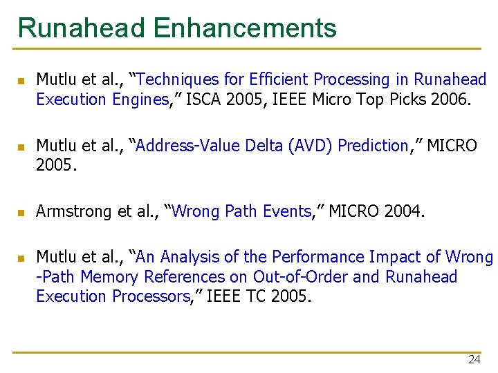Runahead Enhancements n n Mutlu et al. , “Techniques for Efficient Processing in Runahead