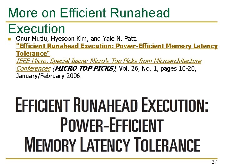 More on Efficient Runahead Execution n Onur Mutlu, Hyesoon Kim, and Yale N. Patt,