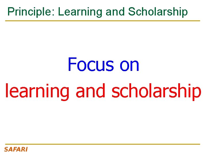 Principle: Learning and Scholarship Focus on learning and scholarship 