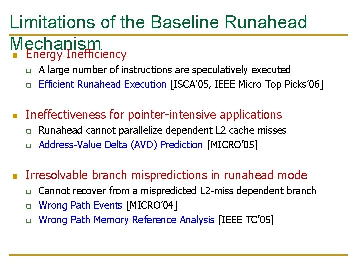 Limitations of the Baseline Runahead Mechanism n Energy Inefficiency q q n Ineffectiveness for