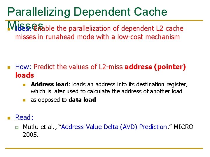 Parallelizing Dependent Cache Misses Idea: Enable the parallelization of dependent L 2 cache n