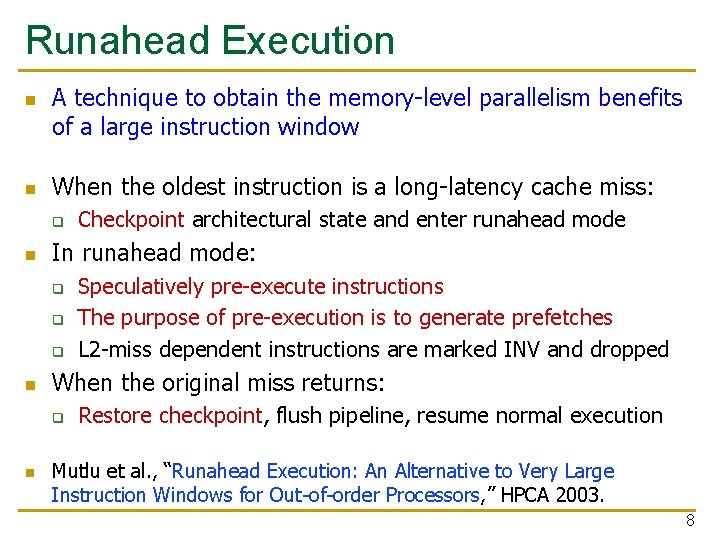 Runahead Execution n n A technique to obtain the memory-level parallelism benefits of a