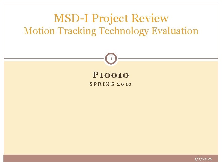 MSD-I Project Review Motion Tracking Technology Evaluation 1 P 10010 SPRING 2010 1/1/2022 