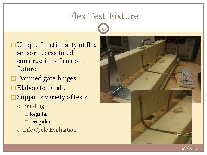 Flex Test Fixture 15 � Unique functionality of flex sensor necessitated construction of custom