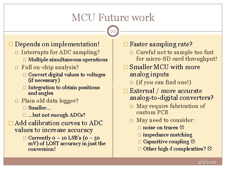 MCU Future work 20 � Depends on implementation! Interrupts for ADC sampling? � Multiple