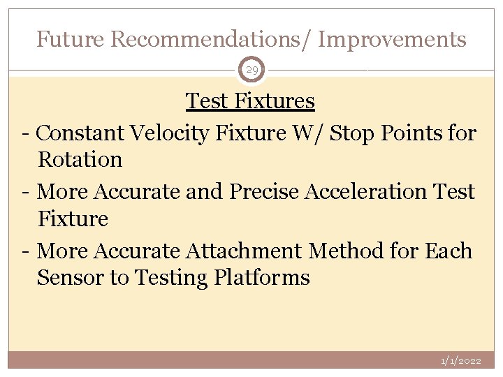 Future Recommendations/ Improvements 29 Test Fixtures - Constant Velocity Fixture W/ Stop Points for