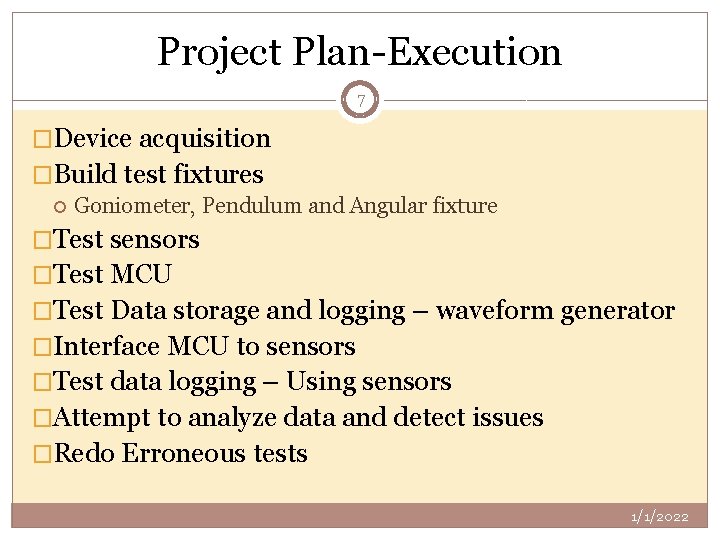 Project Plan-Execution 7 �Device acquisition �Build test fixtures Goniometer, Pendulum and Angular fixture �Test