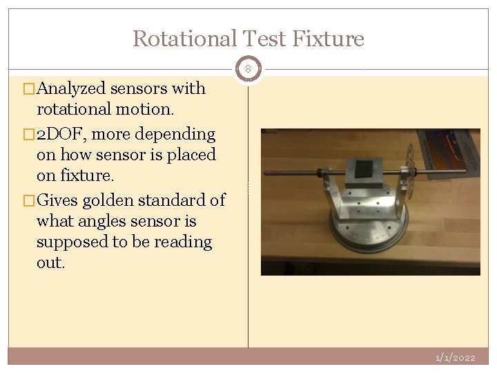 Rotational Test Fixture 8 �Analyzed sensors with rotational motion. � 2 DOF, more depending