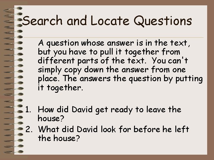 Search and Locate Questions A question whose answer is in the text, but you Search and Locate Questions A question whose answer is in the text, but you