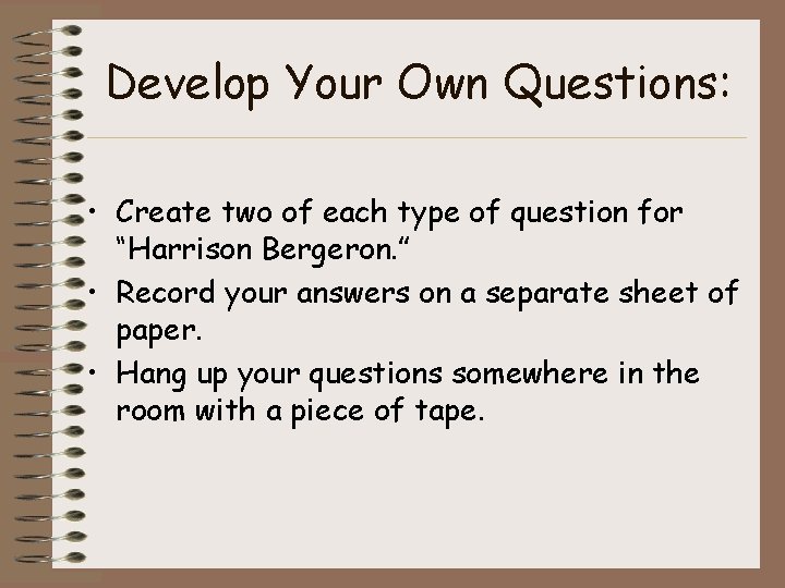 Develop Your Own Questions: • Create two of each type of question for “Harrison Develop Your Own Questions: • Create two of each type of question for “Harrison