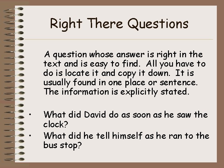 Right There Questions A question whose answer is right in the text and is Right There Questions A question whose answer is right in the text and is